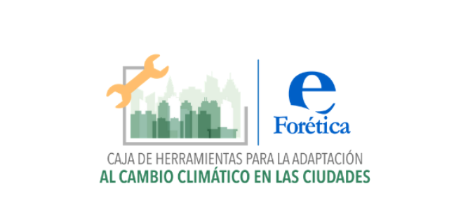 Forética presenta un conjunto de herramientas prácticas para la adaptación al cambio climático en las ciudades