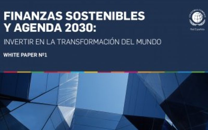 La Red Española del Pacto Mundial edita un paper sobre finanzas sostenibles para alentar a la inversión urgente en los ODS